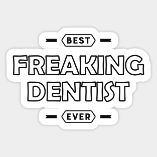 Dentist - Best Freaking Dentist Ever Sticker